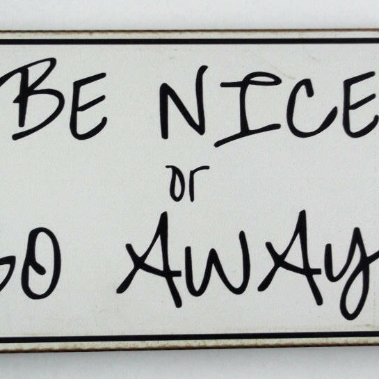 Be Nice or Go Away Plaque